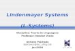 Lindenmayer Systems (L-Systems) Adriano Machado (adrianoc@dcc.ufmg.br) Jan/2004 Disciplina: Teoria de Linguagens Professor: Newton Vieira