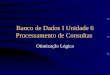 Banco de Dados I Unidade 6 Processamento de Consultas Otimização Lógica