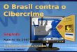 O Brasil contra o Cibercrime - PLS 76/2000, PLS 137/2000 e PLC 89/2003 – Senado Federal – 09/08/2007 O Brasil contra o Cibercrime SegInfo Agosto de 2007