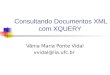 Consultando Documentos XML com XQUERY Vânia Maria Ponte Vidal vvidal@lia.ufc.br