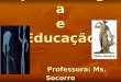 Epistemologia e Educação Professora: Ms. Socorro Cuiabá.MT - 2008