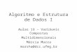 Algoritmo e Estrutura de Dados I Aulas 13 – Variáveis Compostas Multidimensionais Márcia Marra marsha@dcc.ufmg.br