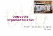 Compostos organometálicos Prof a Giovana Gioppo Nunes