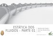ESTÁTICA DOS FLUIDOS – PARTE 01 Mecânica dos Fluidos I Prof. Eng. Marcelo Silva, M. S c. PROF. ENG. MARCELO SILVA, M. SC.1