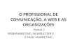 O PROFISSIONAL DE COMUNICAÇÃO, A WEB E AS ORGANIZAÇÕES Painel 2 WEBMARKETING, NEWSLETTER E E-MAIL MARKETING