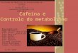 Faça clique para editar o estilo do subtítulo do modelo global 12-01-2010 Cafeína e Controlo do metabolismo Realizado por: Hugo Seixas Inês Conde Inês