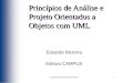 Copyright 2002, 2003 Eduardo Bezerra1 Princípios de Análise e Projeto Orientados a Objetos com UML Eduardo Bezerra Editora CAMPUS