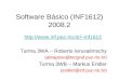 Software Básico (INF1612) 2008.2 inf1612 Turma 3WA – Roberto Ierusalimschy (abraposo@tecgraf.puc-rio.br) Turma 3WB – Markus