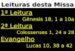 Leituras desta Missa 1ª Leitura Gênesis 18, 1 a 10a 2ª Leitura Colossenses 1, 24 a 28 Evangelho Lucas 10, 38 a 42