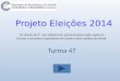 Turma 47 Projeto Eleições 2014 Os alunos do 4º ano elaboraram apresentações onde explicam termos e conceitos importantes do cenário sócio-político do Brasil