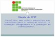 1 Missão do IFSP Consolidar uma práxis educativa que contribua para a inserção social, à formação integradora e à produção do conhecimento