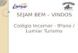 SEJAM BEM – VINDOS Colégio Incomar - 9ºano / Lumiar Turismo