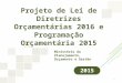 Projeto de Lei de Diretrizes Orçamentárias 2016 e Programação Orçamentária 2015 Ministério do Planejamento, Orçamento e Gestão 2015 1