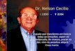 1 Dr. Nelson Cecilio  1930 -  2004 “Aquele que transforma em beleza todas as emoções, sejam de melancolia, de tristeza, prazer ou dor, vive na perpétua