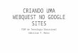 CRIANDO UMA WEBQUEST NO GOOGLE SITES PCNP de Tecnologia Educacional Adevilson P. Matos
