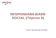 RESPONSABILIDADE SOCIAL (Tópicos II) Prof. Ms. Elcio Henrique dos Santos