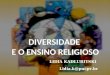 DIVERSIDADE E O ENSINO RELIGIOSO LIDIA KADLUBITSKI Lidia.k@pucpr.br