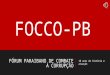 FÓRUM PARAIBANO DE COMBATE À CORRUPÇÃO 10 anos de história e atuação FOCCO-PB