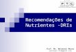 Recomendações de Nutrientes -DRIs Prof. Me. Natanael Moura natanael.ftc@gmail.com