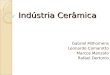 Indústria Cerâmica Gabriel Milhomens Leonardo Camarotto Marcos Manzato Rafael Dertonio