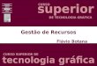 Gestão de Recursos Flávio Botana CURSO CURSO SUPERIOR DE DE TECNOLOGIA GRÁFICA tecnologia gráfica superior