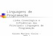 Linha Cronológica e Influências das Principais Linguagens de Programação Karane Mariano Vieira – 2003.1 Modificações: Virgínia Brilhante Linguagens de