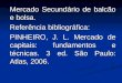 Mercado Secundário de balcão e bolsa. Referência bibliográfica: PINHEIRO, J. L. Mercado de capitais: fundamentos e técnicas. 3 ed. São Paulo: Atlas, 2006