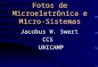 Fotos de Microeletrônica e Micro-Sistemas Jacobus W. Swart CCS UNICAMP