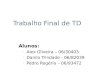 Trabalho Final de TD Alunos: Alex Oliveira – 06/30403 Danilo Trindade - 06/82039 Pedro Rogério – 06/93472
