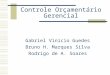 Controle Orçamentário Gerencial Gabriel Vinicio Guedes Bruno H. Marques Silva Rodrigo de A. Soares