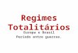 Regimes Totalitários Europa e Brasil Período entre guerras