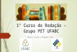 1º Curso de Redação – Grupo PET UFABC Marina Luizato e Morgana Alves