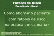 Fatores de Risco Prevalência - Brasil 1-Pesquisa Nacional de Saúde e Nutrição, 1989 2-INCA – Instituto Nacional do Câncer, 1989 3--Campanha Nacional de