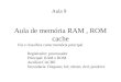 Aula de memória RAM, ROM cache Aula 9 Ela e classifica como memória principal Registrador: processador Principal: RAM e ROM Auxiliar:CACHE Secundaria: