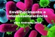 Envelhecimento e Imunossenescência Vera Andrade, 2014