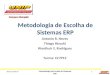 Metodologia de Escolha de Sistemas ERP 31/7/2015 05:161 Metodologia de Escolha de Sistemas ERP Campus Marquês Antonio R. Neves Thiago Hiroshi Wanthuir