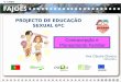 PROJECTO DE EDUCAÇÃO SEXUAL 6ºC Rua Professor Veiga Simão | 3700 - 355 Fajões | Telefone: 256 850 450 | Fax: 256 850 452 |  |