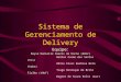 Sistema de Gerenciamento de Delivery Equipe: Dayse Danielle Soares da Rocha (ddsr) Hallan Cosmo dos Santos (hcs) Hélio Alves Barbosa Neto (habn) Tiago