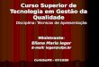 Curso Superior de Tecnologia em Gestão da Qualidade Disciplina: Técnicas de Apresentação Ministrante: Eliana Maria Ieger E-mail: ieger@ufpr.br Curitiba/PR