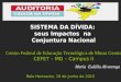 Maria Eulália Alvarenga Belo Horizonte, 19 de Junho de 2015 SISTEMA DA DÍVIDA: seus Impactos na Conjuntura Nacional Centro Federal de Educação Tecnológica