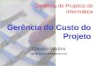 Cláudio Martins claudiomartins2000@gmail.com Gerência de Projetos de Informática Gerência do Custo do Projeto