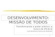 1 DESENVOLVIMENTO: MISSÃO DE TODOS Transformando o poder público: a busca da eficácia Luís Aureliano Gama de Andrade