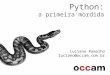 Python: a primeira mordida Luciano Ramalho luciano@occam.com.br