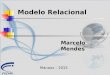 Modelo Relacional Marcelo Mendes Manaus – 2015. O Modelo Relacional Foi proposto em 1970 por Ted Codd da IBM Atraiu atenção imediata devido à simplicidade