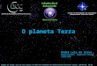 O planeta Terra Imagem de fundo: céu de São Carlos na data de fundação do observatório Dietrich Schiel (10/04/86, 20:00 TL) crédito: Stellarium Centro