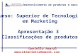 Desenvolvimento de produtos e marcas Daniella Amaral amaraldaniella@gmail.com Curso: Superior de Tecnologia em Marketing Apresentação 3 Classificações