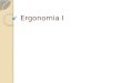 Ergonomia I. O que é Ergonomia? O termo ergonomia foi adotado pela primeira vez em 1857, por um cientista polonês, Wojciech Jastrzebowski, em um trabalho