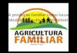 A produção familiar como lucus ideal da agricultura sustentável Cleiton Tabolka Devair Rossin Dalmo Ortolan Mauricio Sartor Jeisson Frane