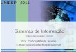 Sistemas de Informação Prof. Carlos Alberto Seixas E-mail: seixas.alberto@gmail.com Prática de Formação I - 2011/01 UNIESP - 2011