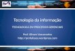 Tecnologia da informação TECNOLOGICA EM PROCESSOS GERENCIAIS Prof. Ulisses Vasconcelos 